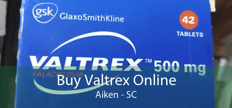 Buy Valtrex Online Aiken - SC