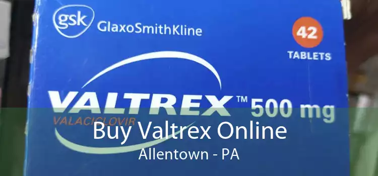 Buy Valtrex Online Allentown - PA