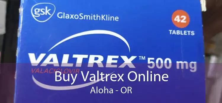 Buy Valtrex Online Aloha - OR