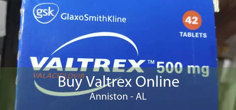Buy Valtrex Online Anniston - AL
