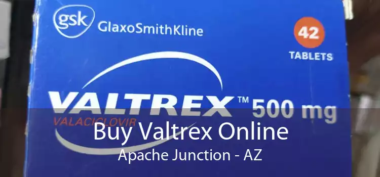 Buy Valtrex Online Apache Junction - AZ