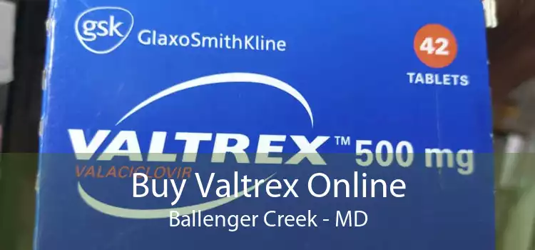 Buy Valtrex Online Ballenger Creek - MD