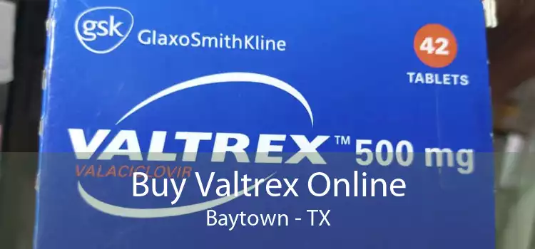 Buy Valtrex Online Baytown - TX