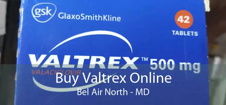 Buy Valtrex Online Bel Air North - MD