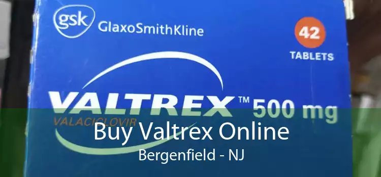 Buy Valtrex Online Bergenfield - NJ