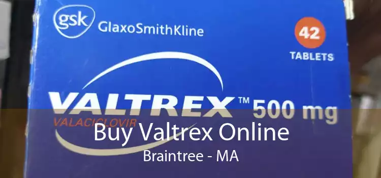 Buy Valtrex Online Braintree - MA