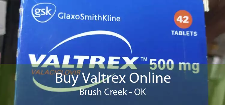 Buy Valtrex Online Brush Creek - OK