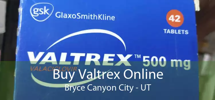 Buy Valtrex Online Bryce Canyon City - UT