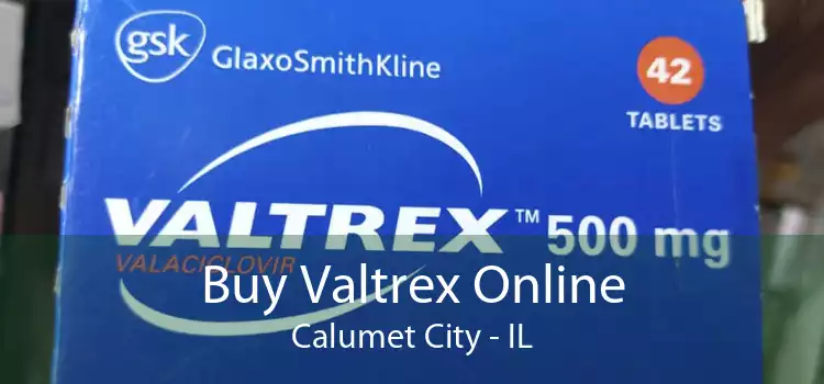 Buy Valtrex Online Calumet City - IL