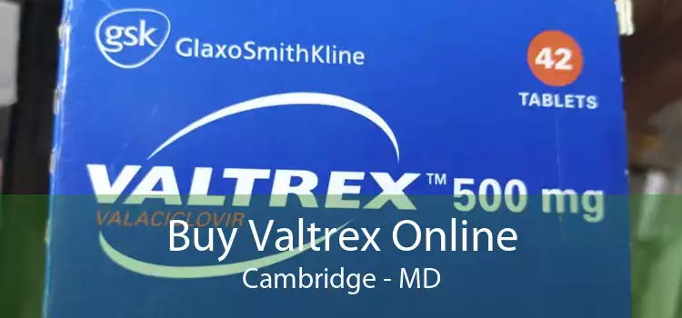 Buy Valtrex Online Cambridge - MD