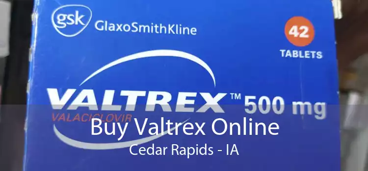 Buy Valtrex Online Cedar Rapids - IA