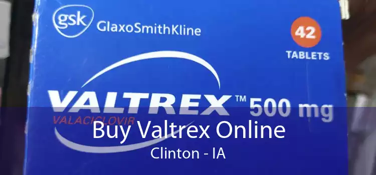 Buy Valtrex Online Clinton - IA