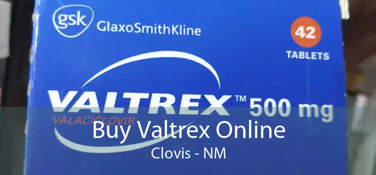 Buy Valtrex Online Clovis - NM