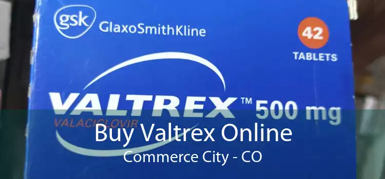 Buy Valtrex Online Commerce City - CO