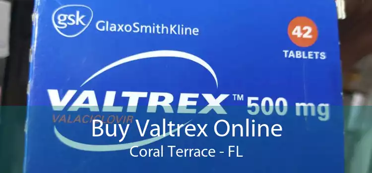 Buy Valtrex Online Coral Terrace - FL