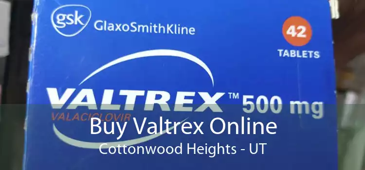 Buy Valtrex Online Cottonwood Heights - UT